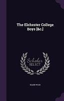 The Elchester College Boys [&amp;C. ] by Ellen Wood