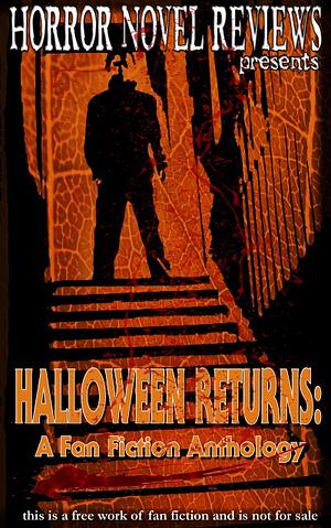 Halloween Returns: A Fan Fiction Anthology by Matt Molgaard