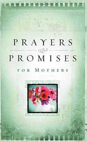 Prayers & Promises for Mothers by Nancy J. Farrier, Rachael Quillin