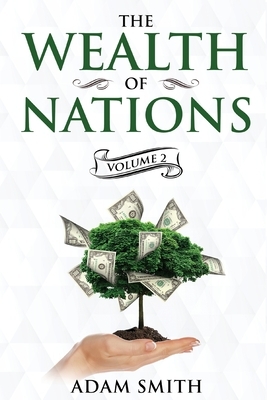 The Wealth of Nations Volume 2 (Books 4-5): Annotated by Adam Smith