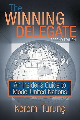 The Winning Delegate: An Insiders Guide To Model United Nations by Turun Kerem Turun, Kerem Turunç