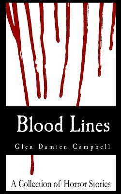Blood Lines: A Collection of Horror Stories by Glen Damien Campbell