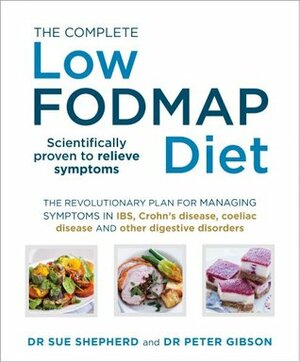 The Complete Low-FODMAP Diet: The revolutionary plan for managing symptoms in IBS, Crohn's disease, coeliac disease and other digestive disorders by Peter Gibson, Sue Shepherd