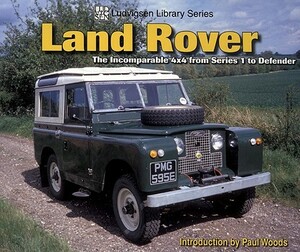 Land Rover: The Incomparable 4x4 from Series 1 to Defender by Paul Woods