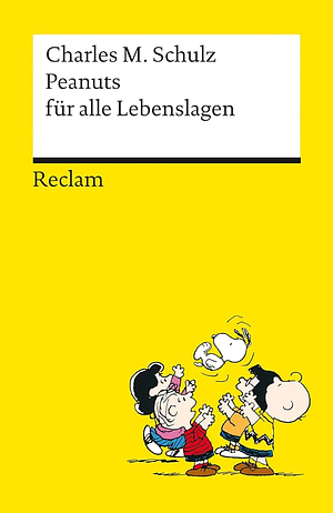 Peanuts für alle Lebenslagen | Die besten Lebensweisheiten von den Kultfiguren von Charles M. Schulz | Reclams Universal-Bibliothek by Charles M. Schulz