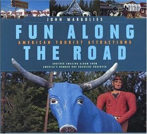 Fun Along the Road: American Tourist Attractions - Another Amazing Album from America's Number One Roadside Observer by John Margolies