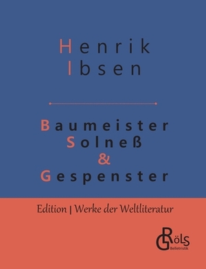 Baumeister Solneß & Gespenster: Schauspiele in drei Aufzügen by Henrik Ibsen