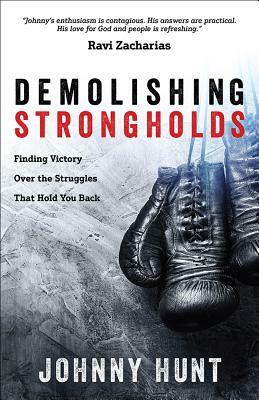 Demolishing Strongholds: Finding Victory Over the Struggles That Hold You Back by Johnny Hunt