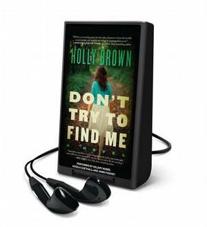 Don't Try to Find Me by Holly Brown