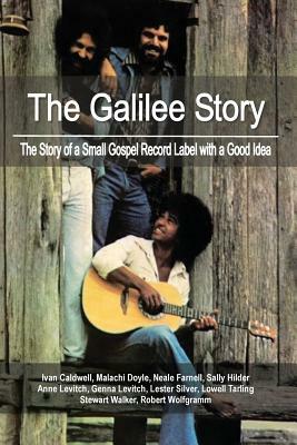 The Galilee Story: The Story of a Small Gospel Record Label with a Good Idea by Genna Levitch, Lowell Tarling, Robert Wolfgramm