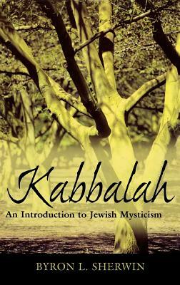 Kabbalah: An Introduction to Jewish Mysticism by Byron L. Sherwin