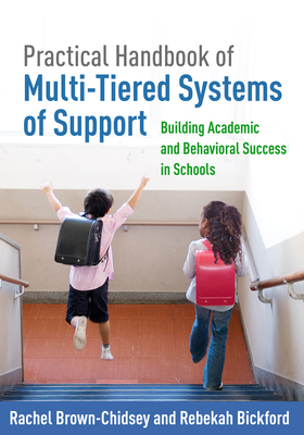 Practical Handbook of Multi-Tiered Systems of Support: Building Academic and Behavioral Success in Schools by Rachel Brown-Chidsey, Rebekah Bickford