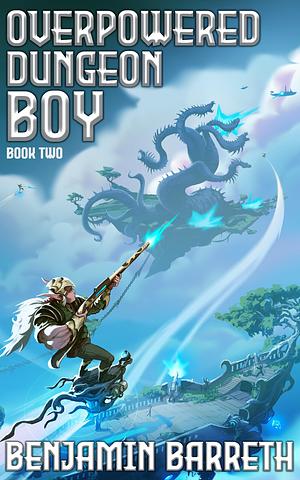 Overpowered Dungeon Boy: Book Two by Benjamin Barreth, Benjamin Barreth