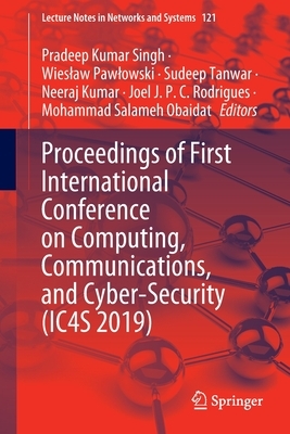 Proceedings of First International Conference on Computing, Communications, and Cyber-Security (Ic4s 2019) by 