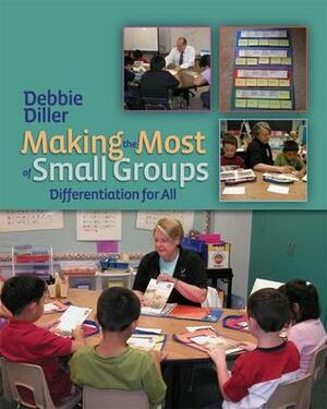 Making the Most of Small Groups: Differentiation for All by Debbie Diller