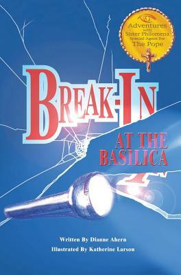 Break-In at the Basilica by Dianne Ahern