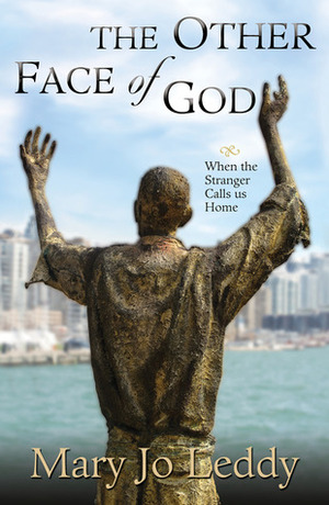 Other Face of God, The: When the Stranger Calls Us Home by Mary Jo Leddy