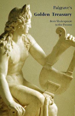 The Golden Treasury Of The Best Songs And Lyrical Poems In The English Language: With A Fifth Book Selected By J.Press by Francis Turner Palgrave