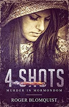 4 Shots: Murder in Mormondom by Lois D. Brown, Roger Blomquist