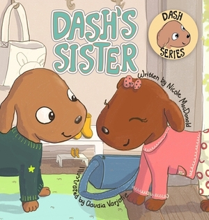 Dash's Sister: A Dog's Tale About Overcoming Your Fears and Trying New Things by Nicole MacDonald