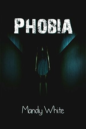Phobia by Mandy White