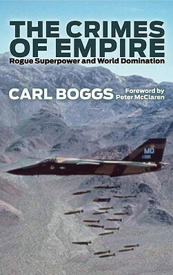The Crimes of Empire: Rogue Superpower and World Domination by Carl Boggs