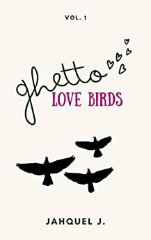 Ghetto Love Birds by Jahquel J., Josephs Editorial Services