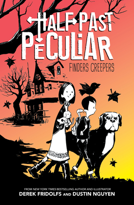 Half Past Peculiar: Finders Creepers, Volume 1 by Derek Fridolfs
