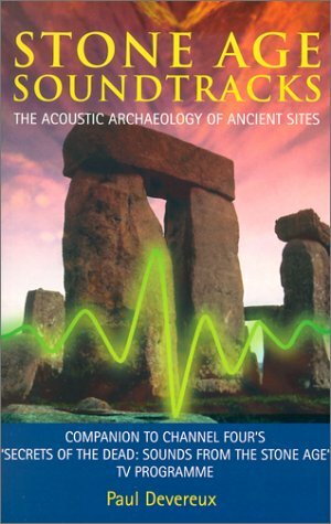 Stone Age Soundtracks: The Acoustic Archaeology of Ancient Sites by Paul Devereux, Christopher Chippindale