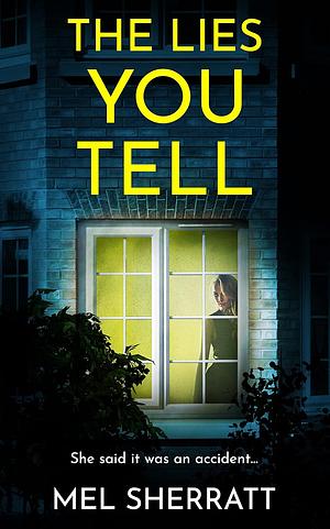 THE LIES YOU TELL: A gripping tale of revenge, deceit and lies by Mel Sherratt