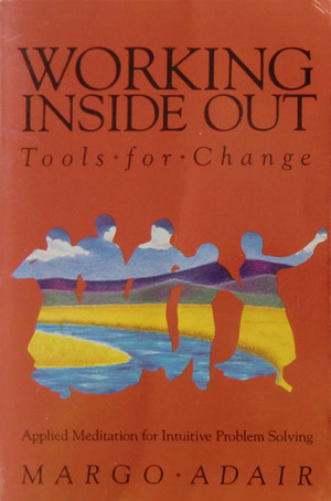 Working Inside Out: Tools for Change by Margo Adair, Joan Carol