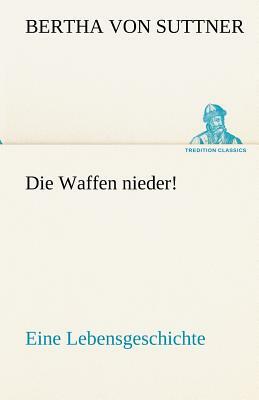 Die Waffen Nieder! by Bertha von Suttner