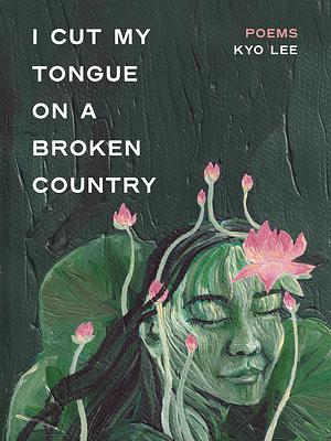 i cut my tongue on a broken country by Kyo Lee