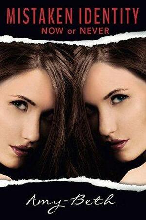 Mistaken Identity: Now or Never by Amy Beth