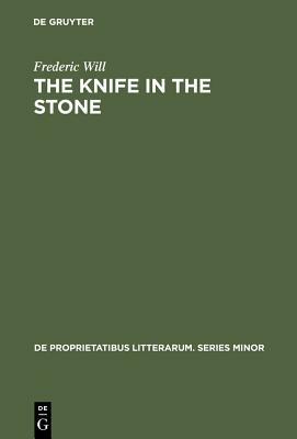 The Knife in the Stone: Essays in Literary Theory by Frederic Will