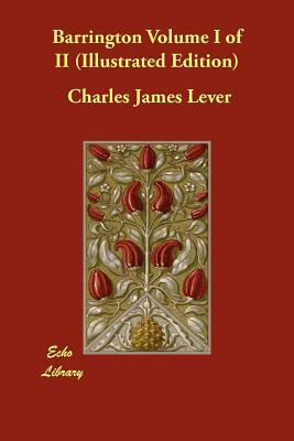 Barrington Volume I (Illustrated Edition) by Charles James Lever