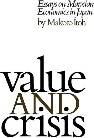 Value and Crisis: Essays on Marxian Economics in Japan by Makoto Itō