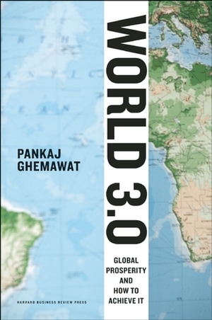 World 3.0: Global Prosperity and How to Achieve It by Pankaj Ghemawat