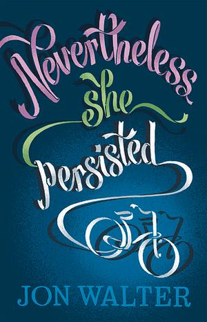 Nevertheless She Persisted by Jon Walter