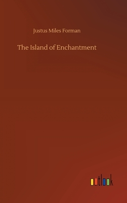 The Island of Enchantment by Justus Miles Forman