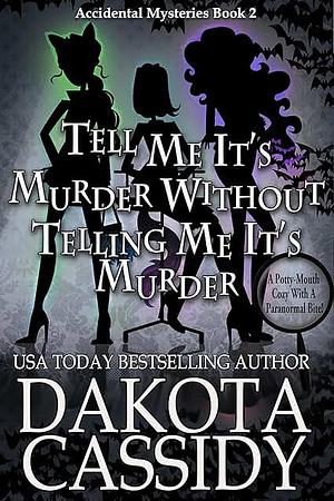 Tell Me It's Murder Without Telling Me It's Murder by Dakota Cassidy