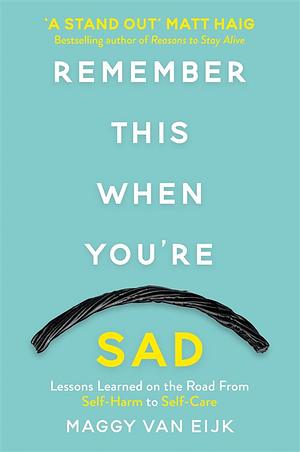 Remember This When You're Sad: A book for mad, sad and glad days (*from someone who's right there) by Maggy Van Eijk