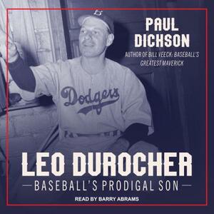 Leo Durocher: Baseball's Prodigal Son by Paul Dickson