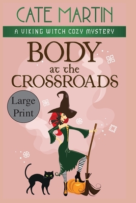 Body at the Crossroads: A Viking Witch Cozy Mystery by Cate Martin
