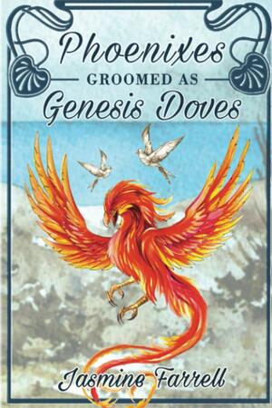 Phoenixes Groomed as Genesis Doves by Jasmine Farrell