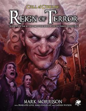 Reign of Terror: Shadows of the Mythos Amidst the Horrors of the French Revolution by Penelope Love, James Coquillat, Mike Morrison, Mike Morrison