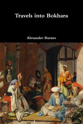 Travels into Bokhara by Alexander Burnes