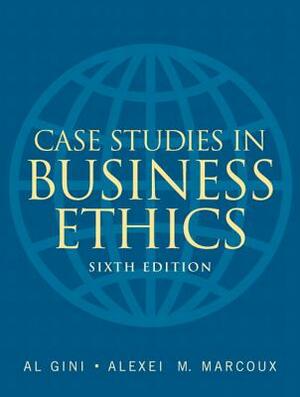 Gini: Case Studies Busines Ethics _6 by Al Gini, Alexei Marcoux