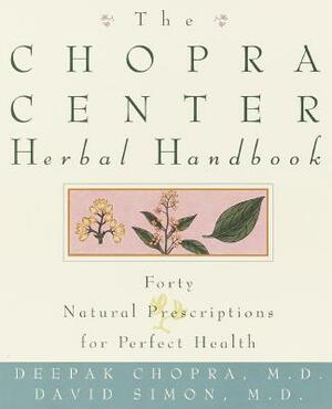 The Chopra Center Herbal Handbook: Forty Natural Prescriptions for Perfect Health by Deepak Chopra, David Simon