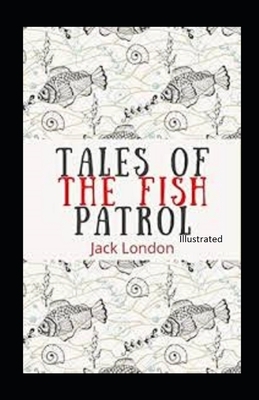 Tales of the Fish Patrol Illustrated by Jack London